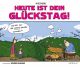 HEUTE IST DEIN GLUECKSTAG