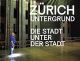 ZUERICH UNTERGRUND