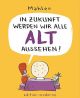 IN ZUKUNFT WERDEN WIR ALLE ALT
