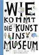 WIE KOMMT DIE KUNST INS MUSEUM HC