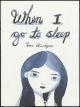 WHEN I GO TO SLEEP T