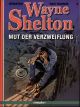 WAYNE SHELTON 02 MUT DER VERZWEIFLUNG