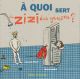 A QUOI SERT LE ZIZI