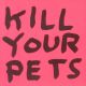 KILL YOUR PETS TP